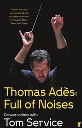 Thomas Ades: Full of Noises