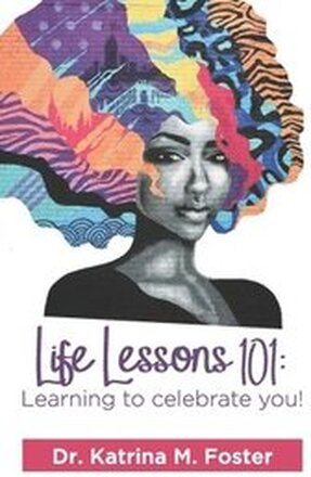 Life Lessons 101: Learning to Celebrate You!