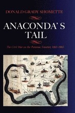 Anaconda's Tail: The Civil War on the Potomac Frontier, 1861-1865