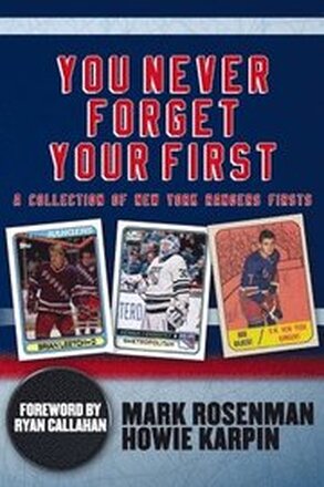 You Never Forget Your First: A Collection of New York Rangers Firsts.