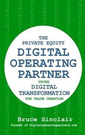 The Private Equity Digital Operating Partner: How to Use Digital Transformation for Value Creation