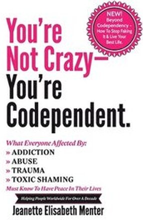 You're Not Crazy - You're Codependent.