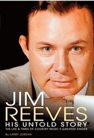 Jim Reeves: His Untold Story