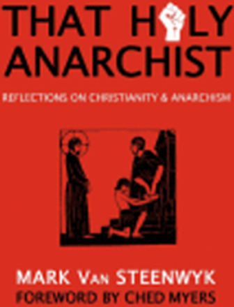 That Holy Anarchist: Reflections on Christianity & Anarchism