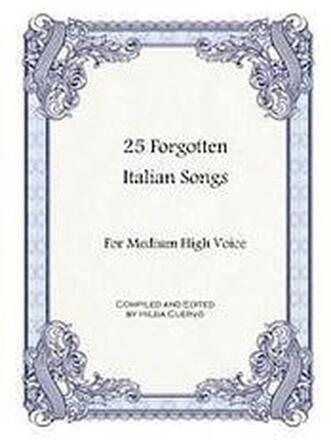 25 Forgotten Italian Songs: For Medium High Voice