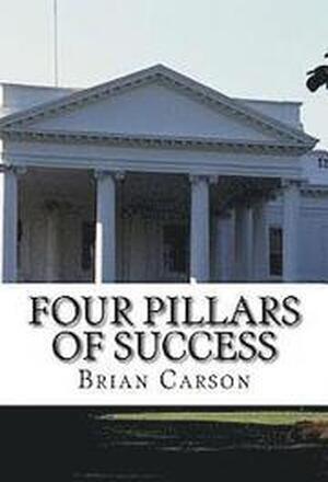 Four Pillars of Success: The No BS Way to an Awesome Life of Achievement