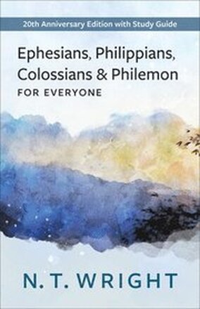 Ephesians, Philippians, Colossians and Philemon for Everyone: 20th Anniversary Edition with Study Guide