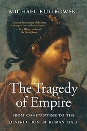 The Tragedy of Empire: From Constantine to the Destruction of Roman Italy