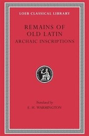 Remains of Old Latin, Volume IV: Archaic Inscriptions