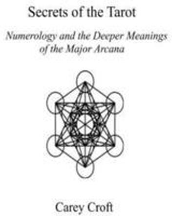 Secrets of the Tarot: Numerology and the Deeper Meanings of the Major Arcana