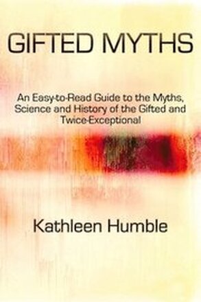 Gifted Myths: An Easy-to-Read Guide to Myths on the Gifted and Twice-Exceptional