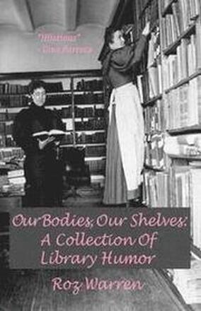 Our Bodies, Our Shelves: A Collection Of Library Humor