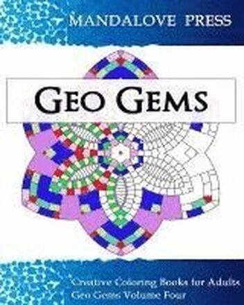 Geo Gems Four: : 50 Geometric Design Mandalas Offer Hours of Coloring Fun! Everyone in the family can express their inner artist