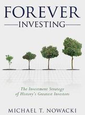 Forever Investing: The Investment Strategy of History's Greatest Investors