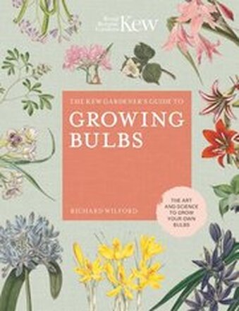 The Kew Gardener's Guide to Growing Bulbs: Volume 5