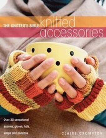 The Knitter's Bible - Knitted Accessories