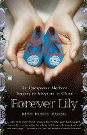 Forever Lily: An Unexpected Mother's Journey to Adoption in China