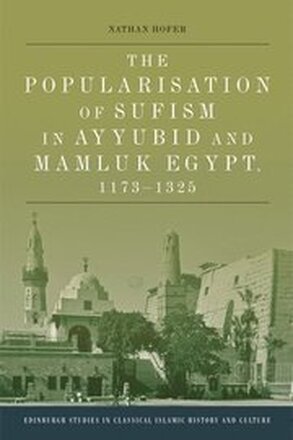 The Popularisation of Sufism in Ayyubid and Mamluk Egypt, 1173-1325