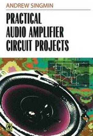 Practical Audio Amplifier Circuit Projects