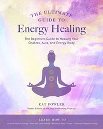 The Ultimate Guide to Energy Healing: Volume 14