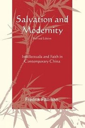 Salvation and Modernity: Intellectuals and Faith in Contemporary China (Revised Edition)