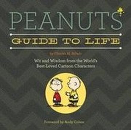 Peanuts Guide to Life: Wit and Wisdom from the World's Best-Loved Cartoon Characters