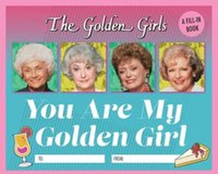 The Golden Girls: You Are My Golden Girl: A Fill-In Book