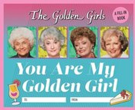 The Golden Girls: You Are My Golden Girl: A Fill-In Book