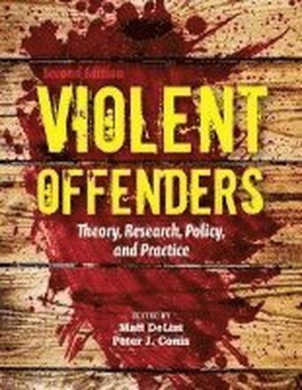 Violent Offenders: Theory, Research, Policy, And Practice