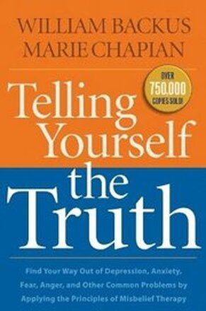 Telling Yourself the Truth Find Your Way Out of Depression, Anxiety, Fear, Anger, and Other Common Problems by Applying the Principles of Misb