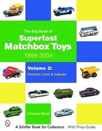 The Big Book of Matchbox Superfast Toys: 1969-2004: Volume 2: Basic Models & Variation Lists