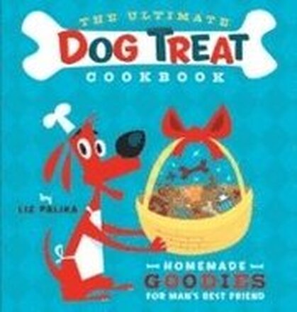 The Ultimate Dog Treat Cookbook