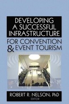 Developing a Successful Infrastructure for Convention and Event Tourism