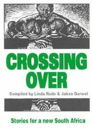 Crossing Over - New Writing for a New South Africa: 26 Stories