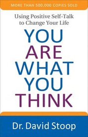 You Are What You Think - Using Positive Self-Talk to Change Your Life