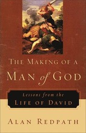 The Making of a Man of God Lessons from the Life of David