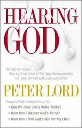 Hearing God - An Easy-to-Follow, Step-by-Step Guide to Two-Way Communication with God