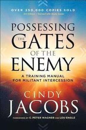 Possessing the Gates of the Enemy A Training Manual for Militant Intercession