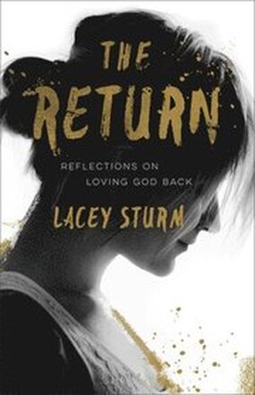 The Return Reflections on Loving God Back