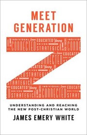 Meet Generation Z Understanding and Reaching the New PostChristian World
