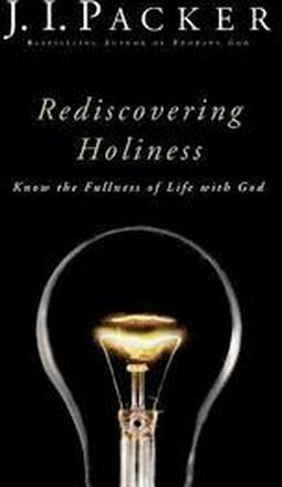 Rediscovering Holiness Know the Fullness of Life with God