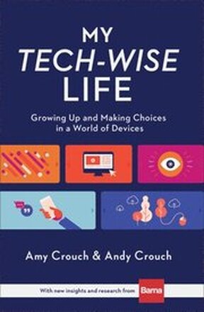 My TechWise Life Growing Up and Making Choices in a World of Devices