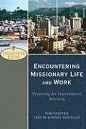 Encountering Missionary Life and Work Preparing for Intercultural Ministry