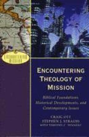 Encountering Theology of Mission Biblical Foundations, Historical Developments, and Contemporary Issues