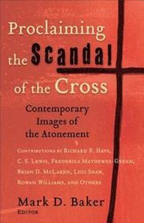Proclaiming the Scandal of the Cross Contemporary Images of the Atonement