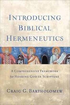 Introducing Biblical Hermeneutics A Comprehensive Framework for Hearing God in Scripture