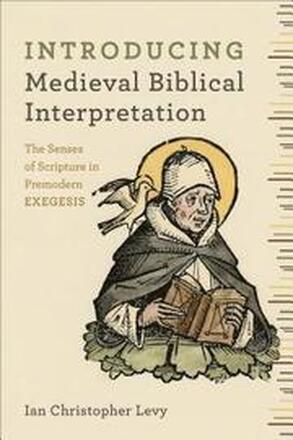 Introducing Medieval Biblical Interpretation The Senses of Scripture in Premodern Exegesis