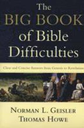 The Big Book of Bible Difficulties Clear and Concise Answers from Genesis to Revelation