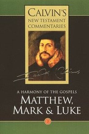 Calvin's New Testament Commentaries: Vol 2 A Harmony of the Gospels Matthew, Mark and Luke, Vol II