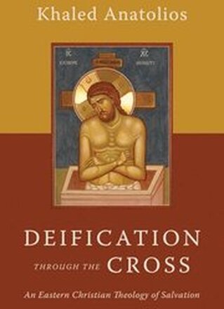 Deification Through the Cross: An Eastern Christian Theology of Salvation